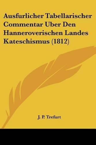 Cover image for Ausfurlicher Tabellarischer Commentar Uber Den Hanneroverischen Landes Kateschismus (1812)