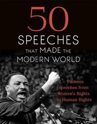 Cover image for 50 Speeches That Made the Modern World: Famous Speeches from Women's Rights to Human Rights