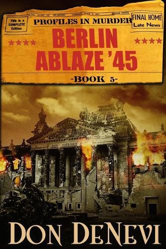 Cover image for Berlin Ablaze '45: Profiles in Murder: Book 5