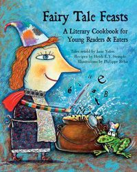 Cover image for Fairy Tale Feasts: A Literary Cookbook for Young Readers and Eaters