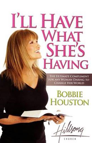 Cover image for I'll Have What She's Having: The Ultimate Compliment for any Woman Daring to Change Her World