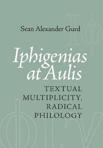 Cover image for Iphigenias at Aulis: Textual Multiplicity, Radical Philology