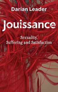 Cover image for Jouissance: Sexuality, Suffering and Satisfaction