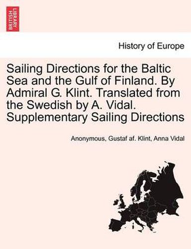 Cover image for Sailing Directions for the Baltic Sea and the Gulf of Finland. by Admiral G. Klint. Translated from the Swedish by A. Vidal. Supplementary Sailing Directions
