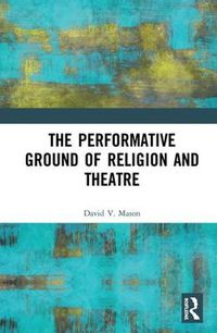 Cover image for The Performative Ground of Religion and Theatre