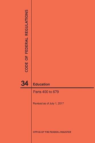 Cover image for Code of Federal Regulations Title 34, Education, Parts 400-679, 2017