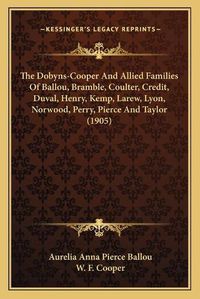 Cover image for The Dobyns-Cooper and Allied Families of Ballou, Bramble, Coulter, Credit, Duval, Henry, Kemp, Larew, Lyon, Norwood, Perry, Pierce and Taylor (1905)