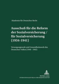 Cover image for Akademie Fuer Deutsches Recht 1933-1945 - Protokolle Der Ausschuesse: Ausschuss Fuer Die Reform Der Sozialversicherung / Fuer Sozialversicherung- (1934-1944)- Versorgungswerk Und Gesundheitswerk Des Deutschen Volkes (1940-1942)