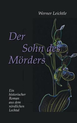 Cover image for Der Sohn des Moerders: Ein historischer Roman aus dem noerdlichen Lechtal