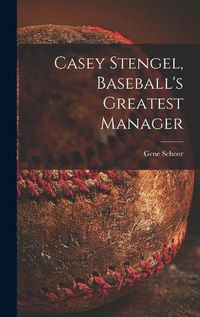 Cover image for Casey Stengel, Baseball's Greatest Manager