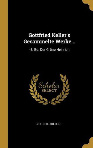 Cover image for Gottfried Keller's Gesammelte Werke...