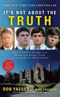 Cover image for It's Not About the Truth: The Untold Story of the Duke Lacrosse Rape Case and Lives It Shattered