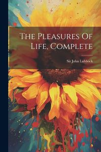 Cover image for The Pleasures Of Life, Complete