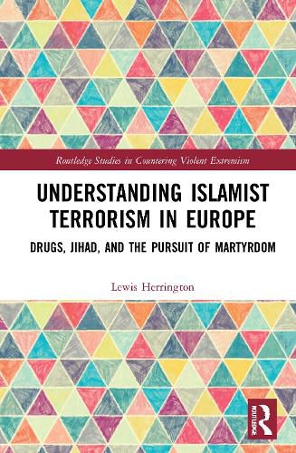 Cover image for Understanding Islamist Terrorism in Europe: Drugs, Jihad, and the Pursuit of Martyrdom