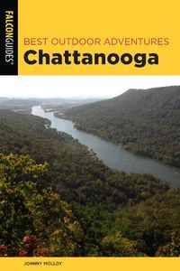 Cover image for Best Outdoor Adventures Chattanooga: A Guide to the Area's Greatest Hiking, Paddling, and Cycling