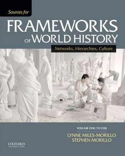 Sources for Frameworks of World History, Volume One: To 1550: Networks, Hierarchies, Culture