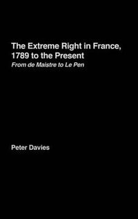 Cover image for The Extreme Right in France, 1789 to the Present: From de Maistre to Le Pen