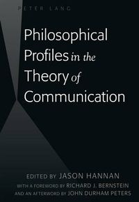 Cover image for Philosophical Profiles in the Theory of Communication: With a Foreword by Richard J. Bernstein and an Afterword by John Durham Peters