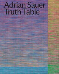 Cover image for Adrian Sauer: Truth Table