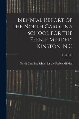 Cover image for Biennial Report of the North Carolina School for the Feeble Minded, Kinston, N.C; 1913-1914