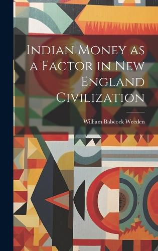 Cover image for Indian Money as a Factor in New England Civilization