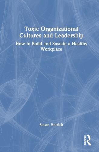 Cover image for Toxic Organisational Cultures and Leadership: How to Build and Sustain a Healthy Workplace