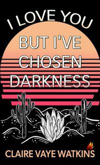 Cover image for I Love You But I've Chosen Darkness