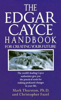Cover image for The Edgar Cayce Handbook for Creating Your Future