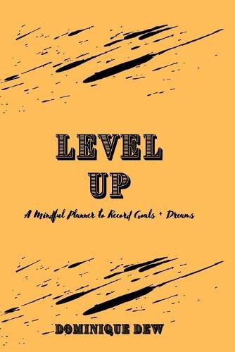 Cover image for Level Up: A Mindful Planner to Record Goals + Dreams