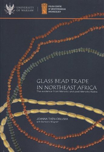 Cover image for Glass Bead Trade in Northeast Africa: The Evidence from Meroitic and Post-Meroitic Nubia