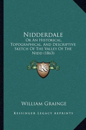 Cover image for Nidderdale: Or an Historical, Topographical, and Descriptive Sketch of the Valley of the Nidd (1863)