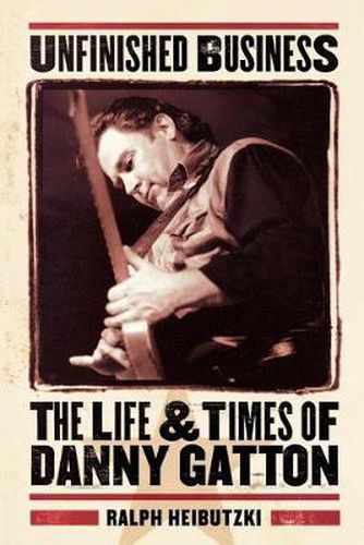 Cover image for Unfinished Business: The Life & Times of Danny Gatton