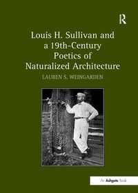 Cover image for Louis H. Sullivan and a 19th-Century Poetics of Naturalized Architecture