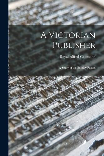 Cover image for A Victorian Publisher: a Study of the Bentley Papers