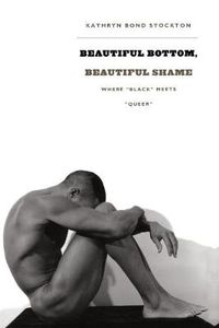 Cover image for Beautiful Bottom, Beautiful Shame: Where  Black  Meets  Queer