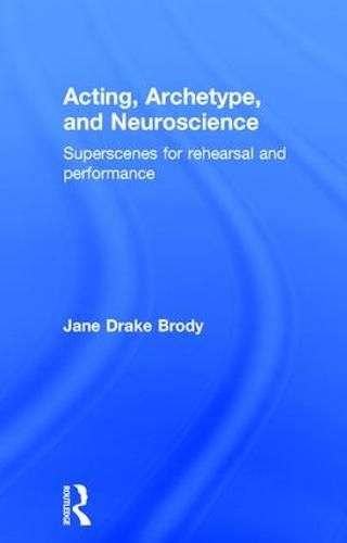 Cover image for Acting, Archetype, and Neuroscience: Superscenes for Rehearsal and Performance