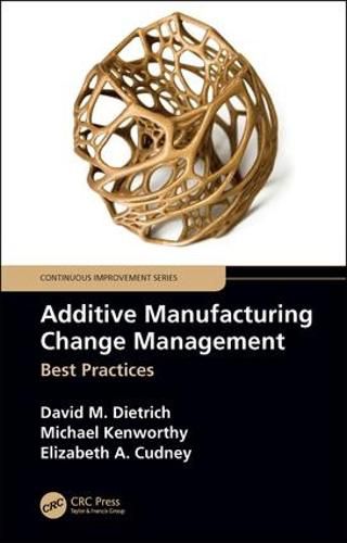 Additive Manufacturing Change Management: Best Practices