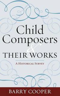 Cover image for Child Composers and Their Works: A Historical Survey