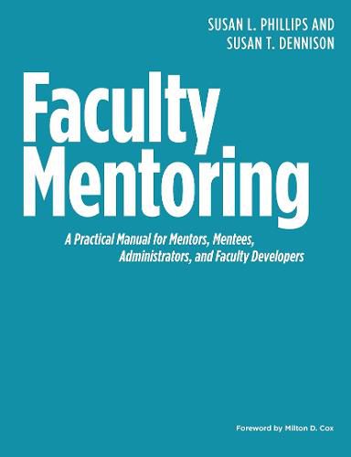 Faculty Mentoring: A Practical Manual for Mentors, Mentees, Administrators, and Faculty Developers