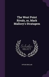 Cover image for The West Point Rivals, Or, Mark Mallory's Stratagem