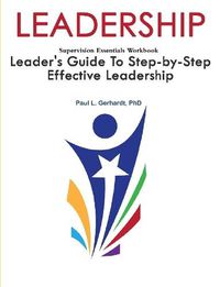 Cover image for Leadership: Leader's Guide To Step-By-Step Leadership Development