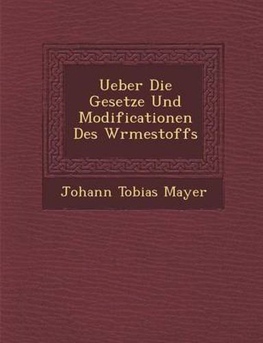 Cover image for Ueber Die Gesetze Und Modificationen Des W Rmestoffs