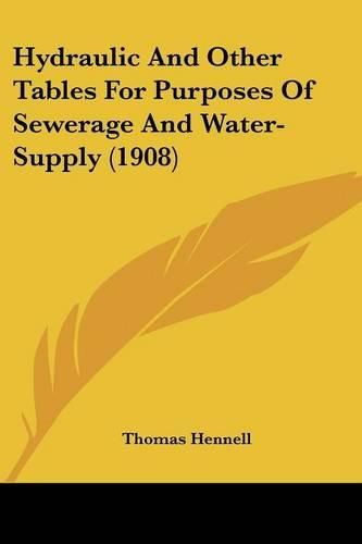 Cover image for Hydraulic and Other Tables for Purposes of Sewerage and Water-Supply (1908)