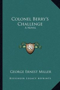 Cover image for Colonel Berry's Challenge Colonel Berry's Challenge: A Novel a Novel