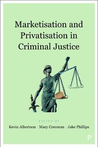 Cover image for Marketisation and Privatisation in Criminal Justice