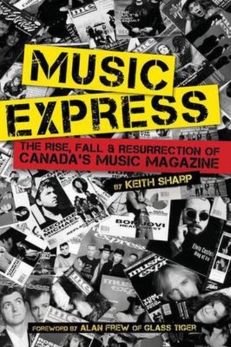 Cover image for Music Express: The Rise, Fall & Resurrection of Canada's Music Magazine