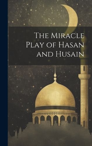 Cover image for The Miracle Play of Hasan and Husain
