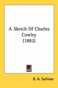 Cover image for A Sketch of Charles Cowley (1882)