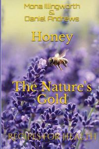 Cover image for Honey - The Nature's Gold: Recipes for Health