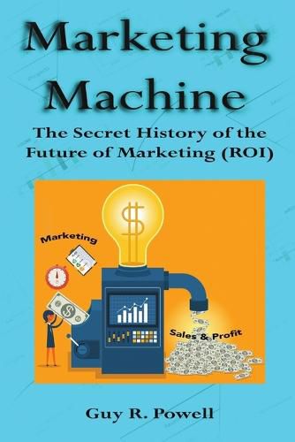 Cover image for Marketing Machine: The Secret History of the Future of Marketing (Roi)